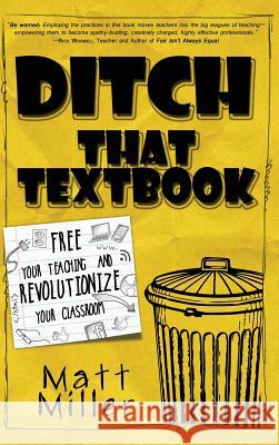 Ditch That Textbook: Free Your Teaching and Revolutionize Your Classroom Matt Miller 9781946444257