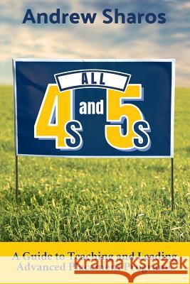 All 4s and 5s: A Guide to Teaching and Leading Advanced Placement Programs Andrew Sharos 9781946444653 Dave Burgess Consulting, Inc.