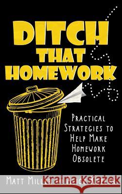 Ditch That Homework: Practical Strategies to Help Make Homework Obsolete Matt Miller 9781946444783
