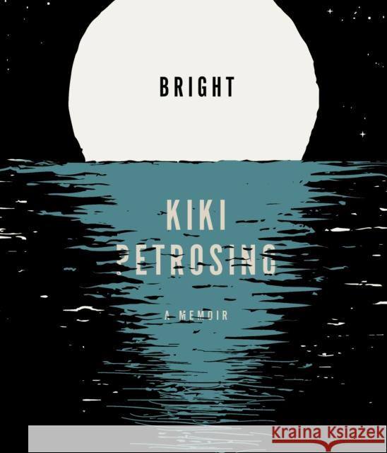 Bright: A Memoir Petrosino, Kiki 9781946448927 Sarabande Books