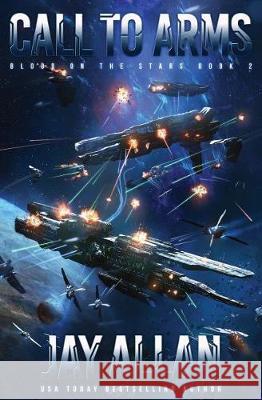 Call to Arms: Blood on the Stars II Jay Allan 9781946451019 Jay Allan Books
