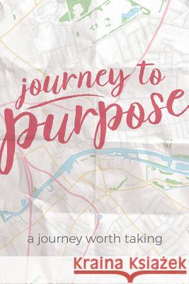 Journey to Purpose: A Journey Worth Taking Nichole Chavez   9781946453457