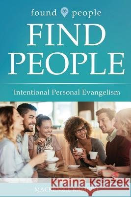 Found People Find People: Intentional Personal Evangelism MacKenzie Kambizi 9781946453655 Equip Press