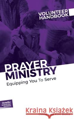 Prayer Ministry Volunteer Handbook: Equipping You to Serve Inc Outreach 9781946453778 Outreach, Inc.