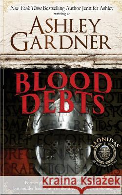 Blood Debts: A Leonidas the Gladiator Mystery Ashley Gardner Jennifer Ashley 9781946455024 Ja / AG Publishing