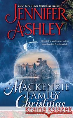 A Mackenzie Family Christmas: The Perfect Gift Ashley, Jennifer 9781946455413