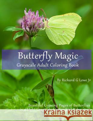 Butterfly Magic Grayscale Adult Coloring Book: Beautiful Coloring Pages of Butterflies in a Light Grayscale for Fun and Relaxation Richard G. Low 9781946458001 Writing King