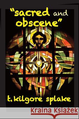 Sacred and Obscene Dustin Pickering T. Kilgore Splake 9781946460127