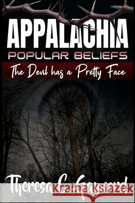 Appalachia Popular Beliefs: The Devil Has a Pretty Face Nathan P. Khanna Theresa C. Gaynord 9781946460745