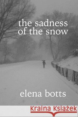 The sadness of the snow Botts, Elena 9781946460936