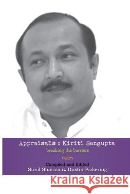 Appraisals: Kiriti Sengupta: Breaking the Barriers Kiriti Sengupta Sunil Sharma Dustin Pickering 9781946460943 Transcendent Zero Press