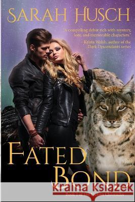 Fated Bond: Book 1 of The Faelinn Chronicles Sarah Husch   9781946462213