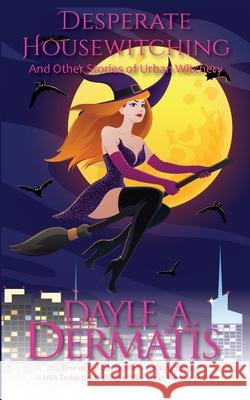 Desperate Housewitching Dayle A. Dermatis 9781946462275