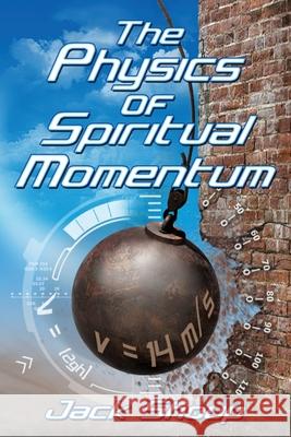 The Physics of Spiritual Momentum Jack E. Shoup 9781946467034