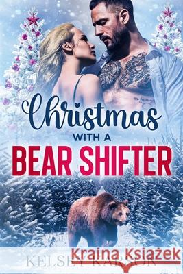 Christmas with a Bear Shifter Kelsey Karson 9781946474407