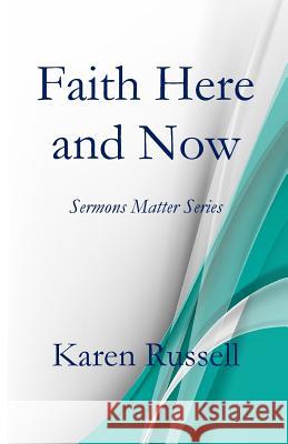 Faith Here and Now: Sermons Matter Series Karen Russell   9781946478740 Parson's Porch