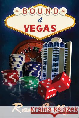 Bound 4 Vegas: An Original Screenplay Ron Sellz Bud Seligson 9781946480163 Lost Age Publishing
