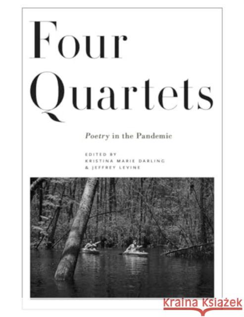 Four Quartets: Poetry in the Pandemic Jeffrey Levine Kristina Marie Darling 9781946482440 Tupelo Press