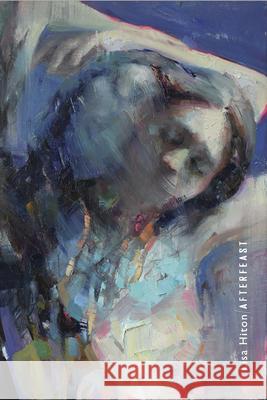 Afterfeast Lisa Hiton 9781946482563 Tupelo Press, Incorporated