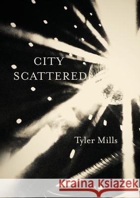 City Scattered: Cabaret for Four Voices Tyler Mills 9781946482686 Tupelo Press, Incorporated
