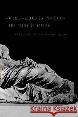 Wind-Mountain-Oak: The Poems of Sappho Dan Beachy Quick   9781946482815 Tupelo Press