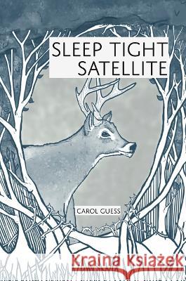 Sleep Tight Satellite Carol Guess   9781946482907 Tupelo Press