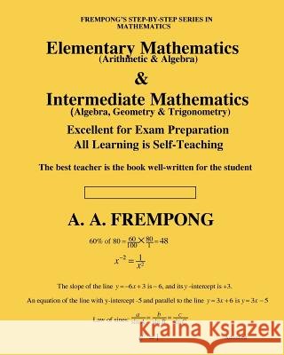 Elementary Mathematics & Intermediate Mathematics: (Arithmetic, Algebra, Geometry & Trigonometry) Frempong, A. a. 9781946485359 Yellowtextbooks.com
