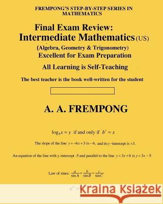 Final Exam Review: Intermediate Mathematics (US): (Algebra, Geometry & Trigonometry) Frempong, A. a. 9781946485489 Finalexamsreview.com