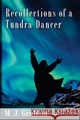 Recollections of a Tundra Dancer M. J. Graham Rebecca Brown 9781946486035 Bookstar