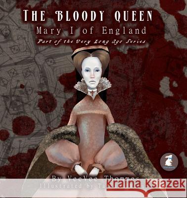 The Bloody Queen: Mary I of England Veevee Thommes Tatiana Minina 9781946496126 Radion Media