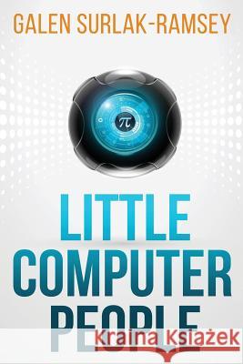 Little Computer People Galen Surlak-Ramsey 9781946501004 Tiny Fox Press LLC