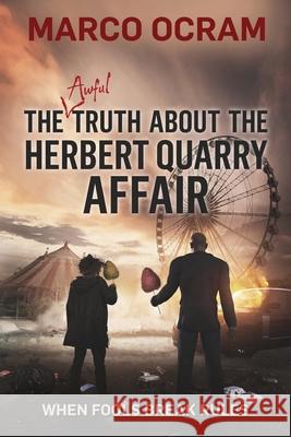 The Awful Truth About the Herbert Quarry Affair Marco Ocram 9781946501387 Tiny Fox Press LLC