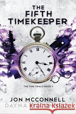 The Fifth Timekeeper Jon McConnell Dayna McConnell 9781946501448