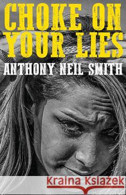 Choke On Your Lies Smith, Anthony Neil 9781946502278