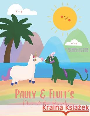 Pauly and Fluff's Day at the Beach Calie Helsten, Sara Madden, Hayley Helsten 9781946505507 Sara Madden Books, LLC