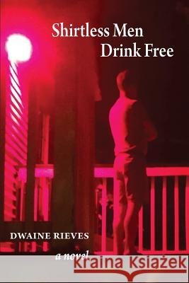 Shirtless Men Drink Free Dwaine Rieves 9781946507044 Leapfolio LLC