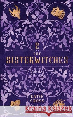 The Sisterwitches: Book 2 Katie Cross   9781946508683 Kcw