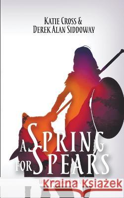 A Spring for Spears Derek Alan Siddoway Katie Cross  9781946508706 Derek Alan Siddoway