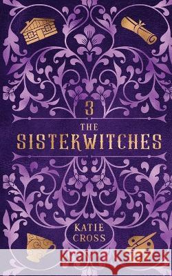 The Sisterwitches: Book 2 Katie Cross   9781946508713 Kcw