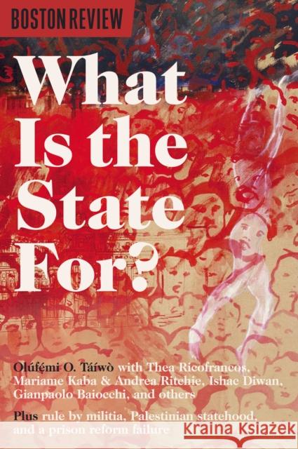 What Is The State For? Taiwo, Olufemi O. 9781946511874 Boston Review