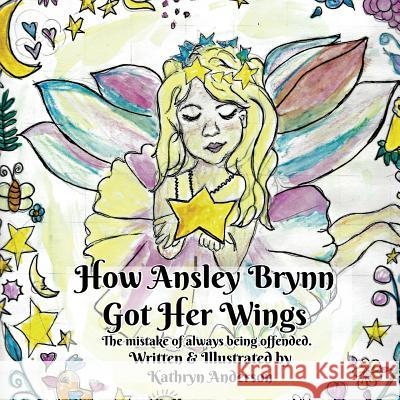 How Ansley Brynn Got Her Wings Kathryn Anderson Kathryn Anderson 9781946512222 Imaginewe, LLC