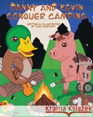 Danny and Kevin Conquer Camping Kale Sudhoff Cheyanne Perry Suarez Kale Sudhoff 9781946512581