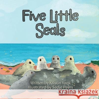 Five Little Seals Kristin Yook Sadie Peers Pamela Bickford 9781946512734 Imaginewe, LLC