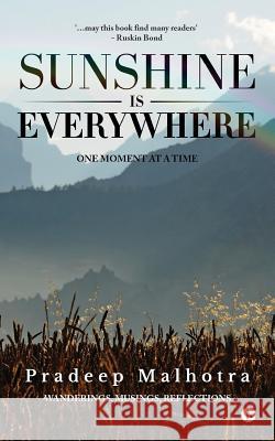 Sunshine Is Everywhere: One Moment at a Time Pradeep Malhotra 9781946515322 Notion Press, Inc.