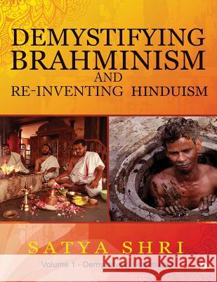 Demystifying Brahminism and Re-Inventing Hinduism: Volume 1 - Demystifying Brahminism Satya Shri 9781946515537 Notion Press
