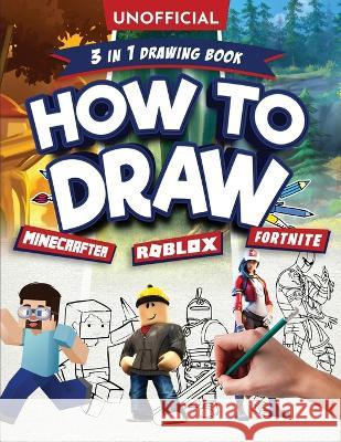 Unofficial How to Draw Fortnite Minecraft Roblox: An Unofficial Fortnite Minecraft Roblox Drawing Guide With Easy Step by Step Instructions Ages 10+: 3 in 1 Drawing Book: An Unofficial Fortnite Minecr Ordinary Villager   9781946525048 Diamond Creeper Press