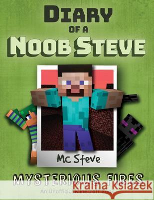 Diary of a Minecraft Noob Steve: Book 1 - Mysterious Fires MC Steve 9781946525062 Leopard Books LLC