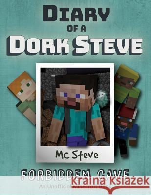 Diary of a Minecraft Dork Steve: Book 1 - Forbidden Cave MC Steve 9781946525185 Leopard Books LLC
