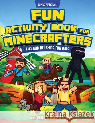 Fun Activity Book for Minecrafters: An Unofficial Minecraft Book Coloring, Puzzles, Dot to Dot, Word Search, Mazes and More: Fun And Relaxing For Kids Crafty 9781946525208 Kids Activity Publishing