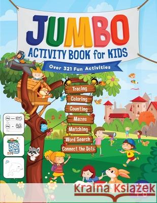 Jumbo Activity Book for Kids: Over 321 Fun Activities For Kids Ages 4-8 Workbook Games For Daily Learning, Tracing, Coloring, Counting, Mazes, Match Trace, Jennifer L. 9781946525215 Kids Activity Publishing